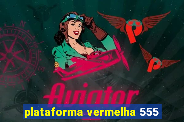 plataforma vermelha 555